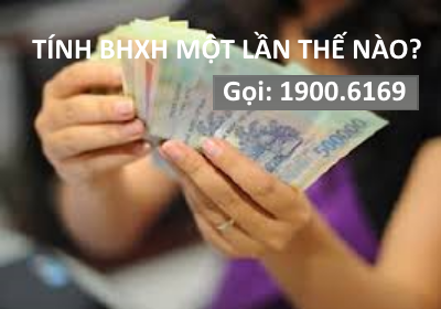 Tư vấn cách tính Bảo hiểm xã hội 1 lần, hưởng BHXH, rút BHXH 1 lần trực tuyến